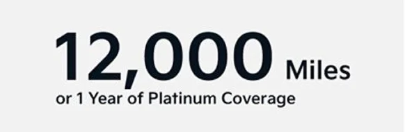 12,000 Miles or 1 Year of Platinum Coverage